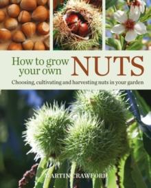 How to Grow Your Own Nuts : Choosing, cultivating and harvesting nuts in your garden