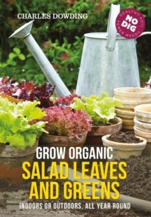 Grow Organic Salad Leaves and Greens : Indoors or outdoors, all year round