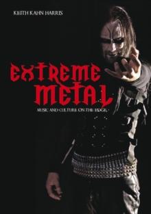 Extreme Metal : Music and Culture on the Edge