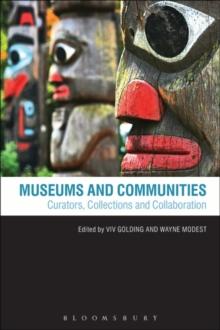 Museums and Communities : Curators, Collections and Collaboration