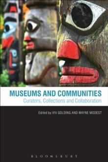 Museums and Communities : Curators, Collections and Collaboration