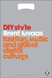 DIY Style : Fashion, Music and Global Digital Cultures