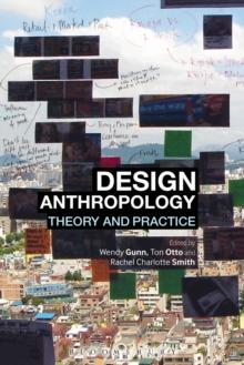 Design Anthropology : Theory and Practice