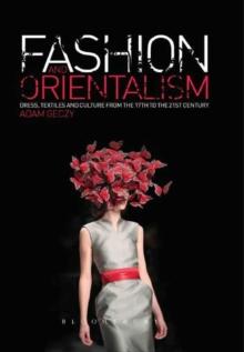 Fashion and Orientalism : Dress, Textiles and Culture from the 17th to the 21st Century