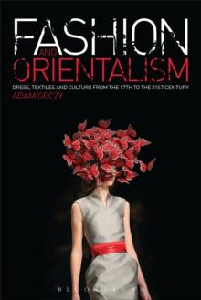 Fashion and Orientalism : Dress, Textiles and Culture from the 17th to the 21st Century