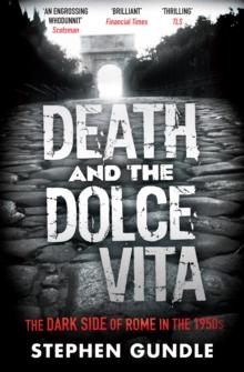 Death and the Dolce Vita : The Dark Side of Rome in the 1950s