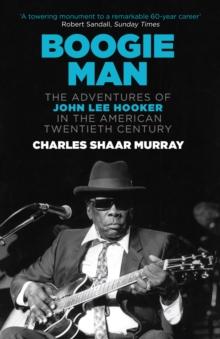 Boogie Man : The Adventures of John Lee Hooker in the American Twentieth Century