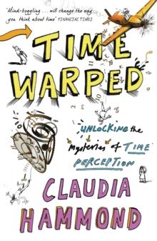 Time Warped : Unlocking the Mysteries of Time Perception