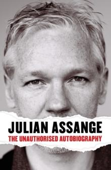 Julian Assange: The Unauthorised Autobiography