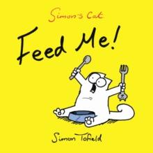 Feed Me! : A Simon's Cat Book