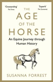 The Age of the Horse : An Equine Journey through Human History