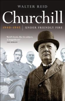 Churchill 1940-1945 : Under Friendly Fire