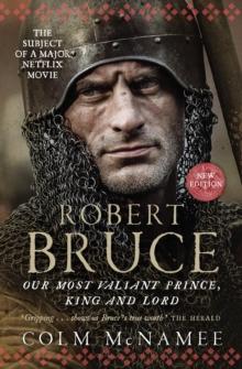 Robert Bruce : Our Most Valiant Prince, King and Lord