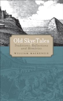 Old Skye Tales : Traditions, Reflections and Memories