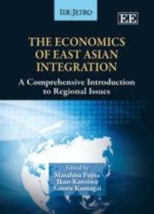 Economics of East Asian Integration : A Comprehensive Introduction to Regional Issues