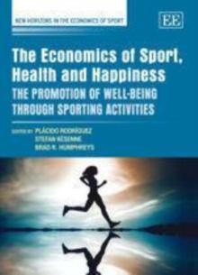 Economics of Sport, Health and Happiness : The Promotion of Well-being through Sporting Activities