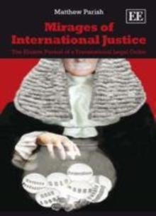 Mirages of International Justice : The Elusive Pursuit of a Transnational Legal Order