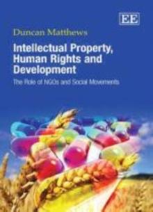 Intellectual Property, Human Rights and Development : The Role of NGOs and Social Movements