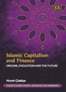 Islamic Capitalism and Finance : Origins, Evolution and the Future