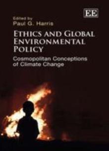 Ethics and Global Environmental Policy : Cosmopolitan Conceptions of Climate Change