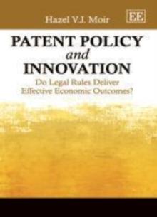 Patent Policy and Innovation : Do Legal Rules Deliver Effective Economic Outcomes?