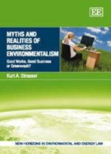 Myths and Realities of Business Environmentalism : Good Works, Good Business or Greenwash?