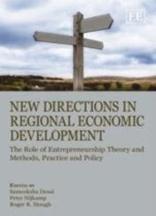 New Directions in Regional Economic Development : The Role of Entrepreneurship Theory and Methods, Practice and Policy