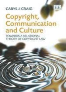 Copyright, Communication and Culture : Towards a Relational Theory of Copyright Law