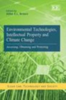 Environmental Technologies, Intellectual Property and Climate Change : Accessing, Obtaining and Protecting