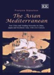 Asian Mediterranean : Port Cities and Trading Networks in China, Japan and Southeast Asia, 13th-21st Century