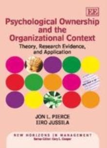 Psychological Ownership and the Organizational Context : Theory, Research Evidence, and Application