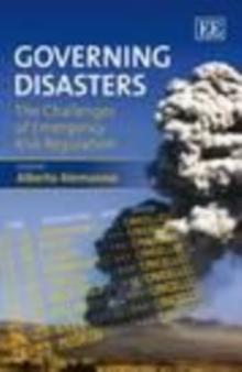 Governing Disasters : The Challenges of Emergency Risk Regulation