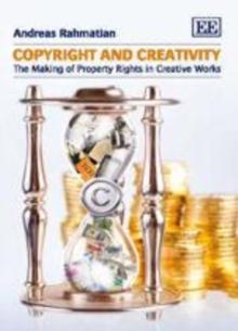 Copyright and Creativity : The Making of Property Rights in Creative Works