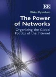 The Power of Networks : Organizing the Global Politics of the Internet