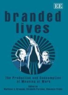 Branded Lives : The Production and Consumption of Meaning at Work