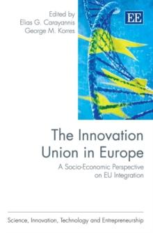 Innovation Union in Europe : A Socio-Economic Perspective on EU Integration