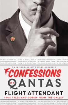 Confessions of a Qantas Flight Attendant : True Tales and Gossip from the Galley