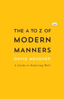 The A to Z of Modern Manners : A Guide to Behaving Well