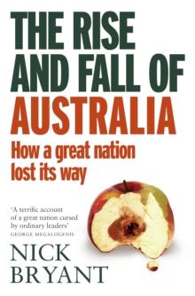 The Rise and Fall of Australia : How a great nation lost its way