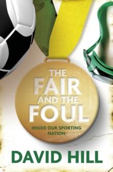 The Fair and the Foul : Inside Our Sporting Nation