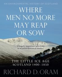 Where Men No More May Reap or Sow : The Little Ice Age: Scotland 14001850