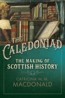 The Caledoniad : The Making of Scottish History