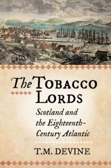 The Tobacco Lords : Scotland and the Eighteenth-Century Atlantic