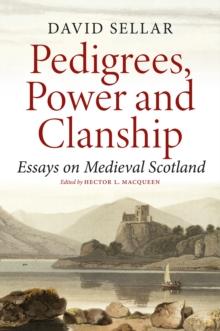 Pedigrees, Power And Clanship : Essays On Medieval Scotland