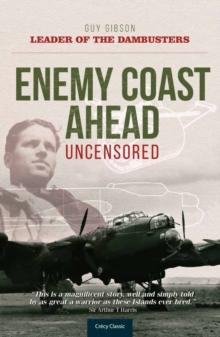 Enemy Coast Ahead - Uncensored : The Real Guy Gibson