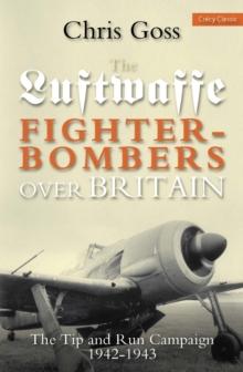 Luftwaffe Fighter-bombers Over Britain : The Tip and Run Campaign, 1942-1943