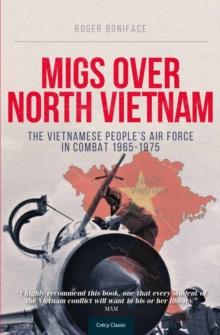 MiGs Over North Vietnam : The Vietnamese Peoples Airforce In Combat 1965 - 1975