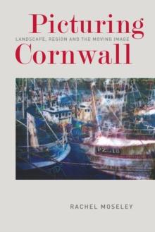 Picturing Cornwall : Landscape, Region and the Moving Image