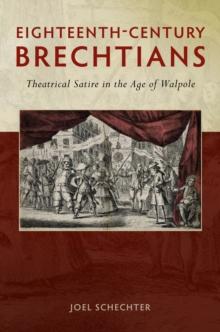 Eighteenth-Century Brechtians : Theatrical Satire in the Age of Walpole