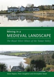 Mining in a Medieval Landscape : The Royal Silver Mines of the Tamar Valley